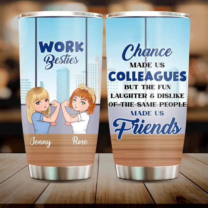 Custom Personalized Work Besties Tumbler - Upto 4 Besties - Gifts Idea for Besties/Colleagues - Chance Made Us Colleagues