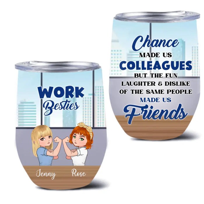 Custom Personalized Work Besties Wine Tumbler - Upto 4 Besties - Gifts Idea for Besties/Colleagues - Chance Made Us Colleagues