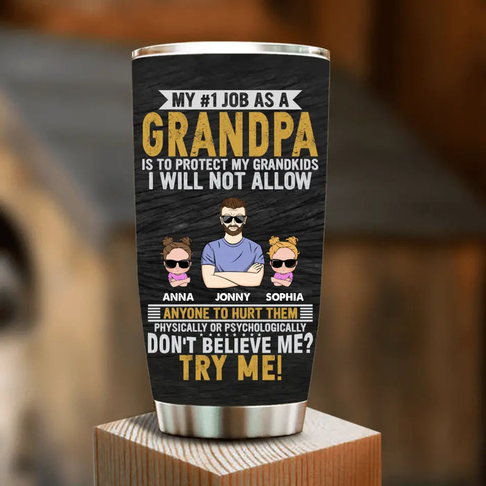 Custom Personalized Grandpa Tumbler - Upto 4 Children - Gift Idea For Father's Day - My #1 Job As A Grandpa Is To Protect My Grandkids