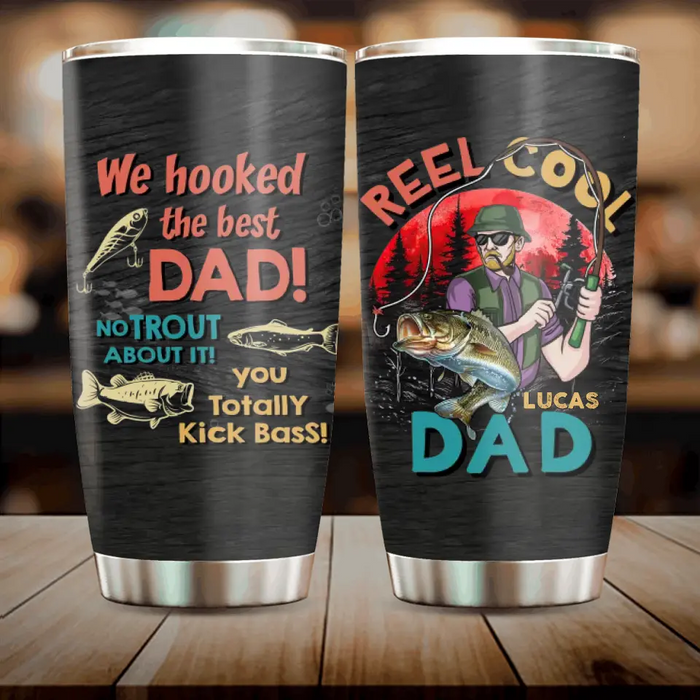 Custom Personalized Fishing Dad Tumbler - Gift Idea For Father's Day - We Hooked The Best Dad No Trout About It You Totally Kick Bass