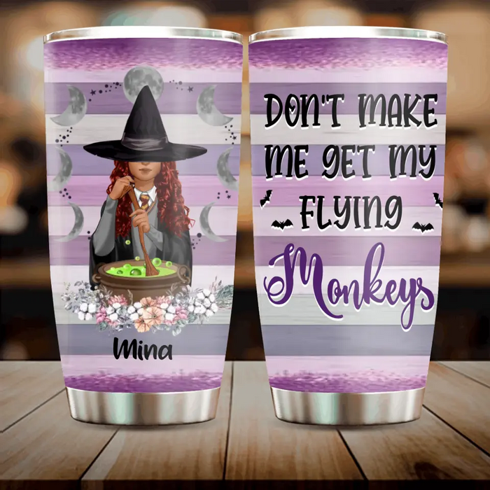 Custom Personalized Witch Tumbler - Gift Idea For Halloween/ Friends - Don't Make Me Get My Flying Monkeys