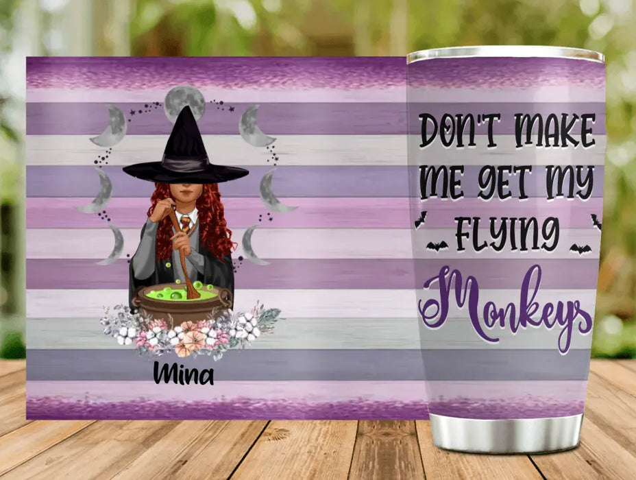 Custom Personalized Witch Tumbler - Gift Idea For Halloween/ Friends - Don't Make Me Get My Flying Monkeys