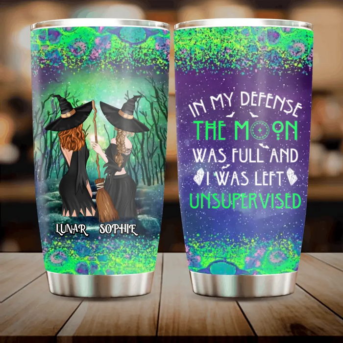 Custom Personalized Halloween Tumbler - Gift Idea For Best Friends/ Halloween - In My Defense The Moon Was Full And I Was Left Unsupervised