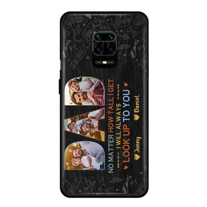 Custom Personalized Dad Photo Phone Case - Father's Day Gift Idea - No Matter How Tall I Get I Will Always Look Up To You - Case for Xiaomi/Huawei/Oppo