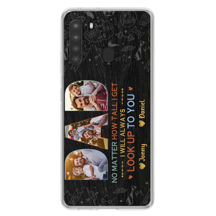 Custom Personalized Dad Photo Phone Case - Father's Day Gift Idea - No Matter How Tall I Get I Will Always Look Up To You - Case for iPhone/Samsung