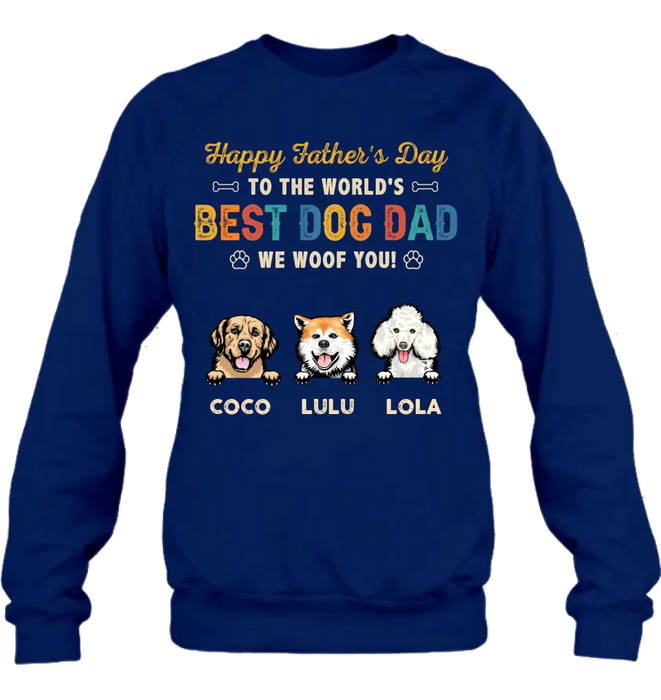 Custom Personalized Dog Dad Shirt/Hoodie - Gift Idea For Father's Day/Dad/Dog Lovers - Upto 3 Dogs - Happy Father's Day To The World's Best Dog Dad We Woof You