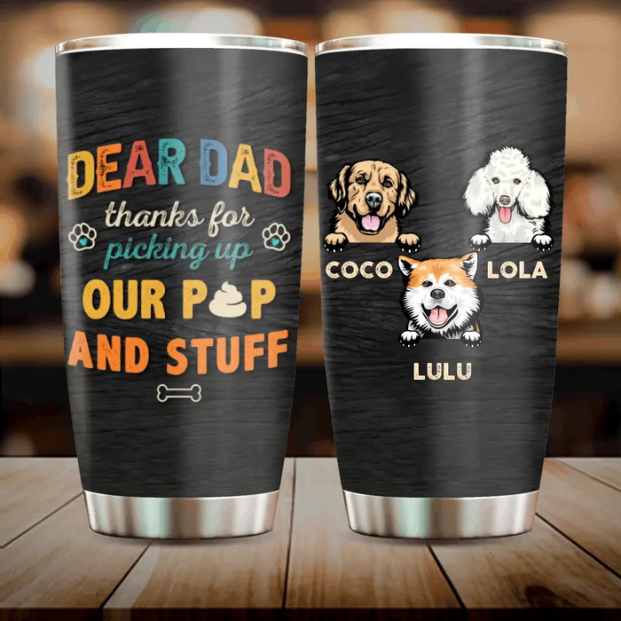 Custom Personalized Dog Dad Tumbler - Gift Idea For Father's Day/Dad/Dog Lovers - Upto 3 Dogs - Dear Dad Thanks For Picking Up Our Poop And Stuff