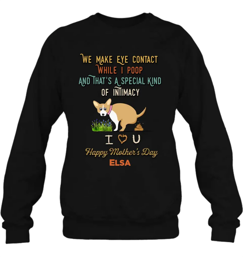 Personalized Funny Dog T-shirt/Hoodie - Gift Idea For Dog Lover/Mother's Day/Father's Day - Up to 4 Dogs - We Make Eye Contact While I Poop