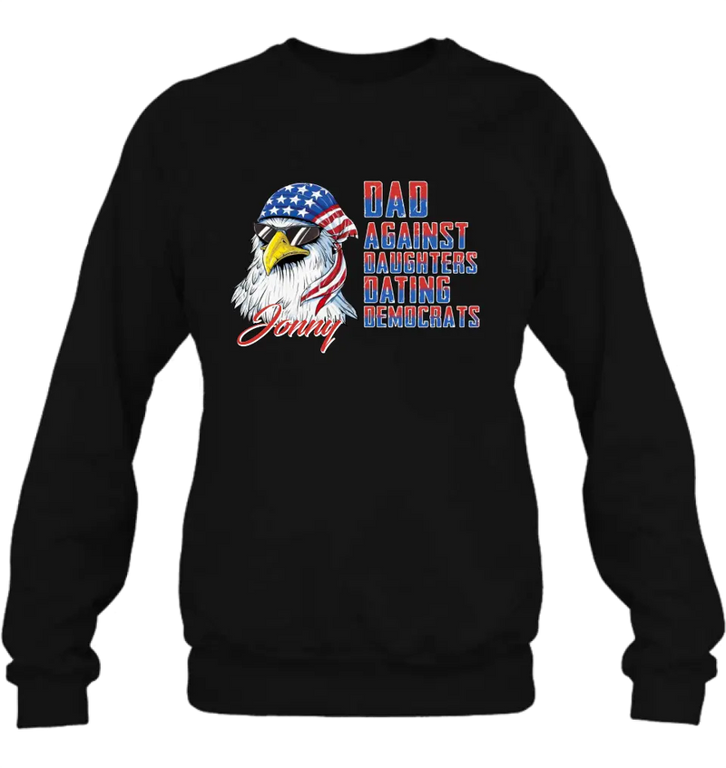 Personalized Dad Shirt/Hoodie - Gift Idea For Father's Day/Independence Day - Dad Against Daughters Dating Democrats