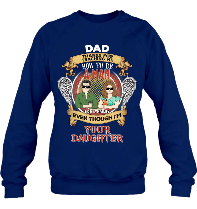 Custom Personalized Dad & Daughter Shirt/Hoodie - Father's Day Gift Idea for Dad From Daughter - Dad Thanks For Teaching Me How To Be A Man