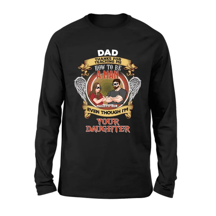 Custom Personalized Dad & Daughter Shirt/Hoodie - Gift Idea for Dad/Father's Day From Daughter - Dad Thanks For Teaching Me How To Be A Man Even Though I'm Your Daughter