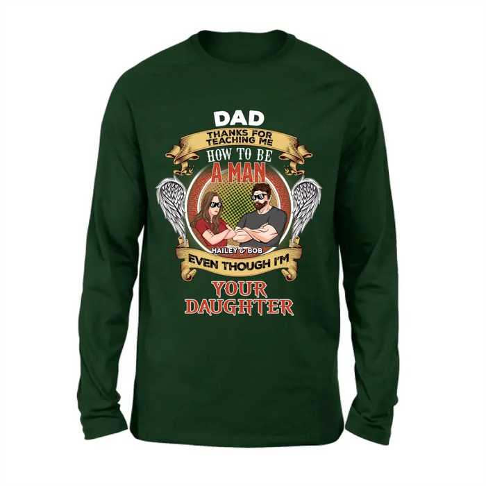 Custom Personalized Dad & Daughter Shirt/Hoodie - Gift Idea for Dad/Father's Day From Daughter - Dad Thanks For Teaching Me How To Be A Man Even Though I'm Your Daughter