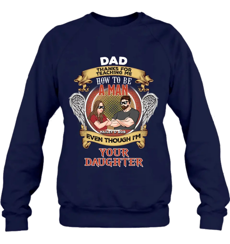 Personalized Dad & Daughter Shirt/Hoodie - Gift Idea for Dad/Father's Day From Daughter - Dad Thanks For Teaching Me How To Be A Man Even Though I'm Your Daughter