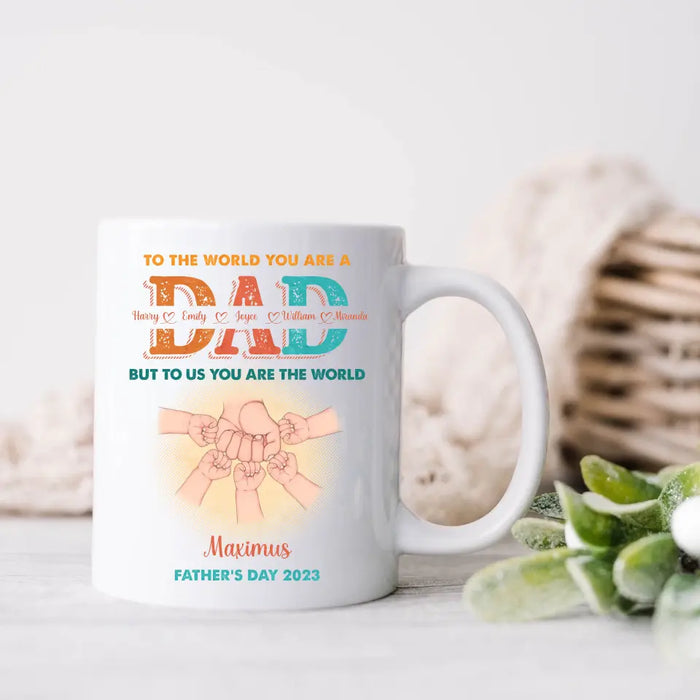 Custom Personalized Dad Coffee Mug - Upto 5 Kids - Father's Day Gift Idea - To The World You Are A Dad But To Us You Are The World