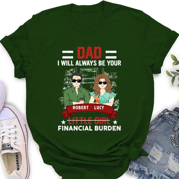 Custom Personalized Dad & Daughter Shirt/Hoodie - Gift Idea for Dad/Father's Day From Daughter - Dad I Will Always Be Your Financial Burden