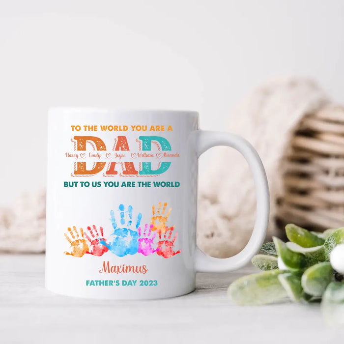 Custom Personalized Dad Coffee Mug - Upto 5 Kids - Father's Day Gift Idea - To The World You Are A Dad But To Us You Are The World