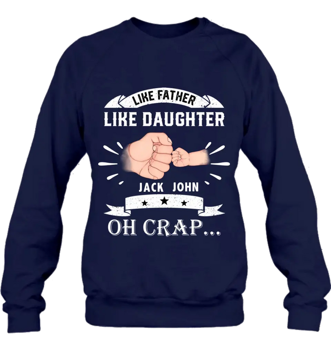 Custom Personalized Dad Shirt/Hoodie - Father's Day Gift Idea for Dad/Father's Day - Upto 4 Kids - Like Father Like Daughter Oh Crap...