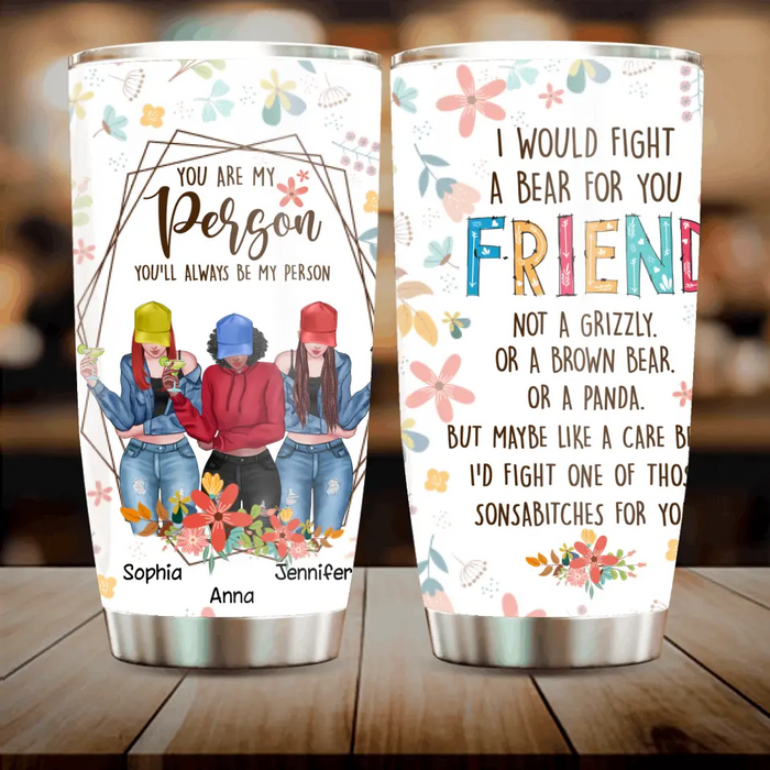 Custom Personalized Friends Tumbler - Upto 3 Girls - Gift For Friends/ Besties - You Are My Person