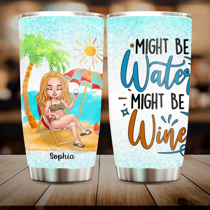 Custom Personalized Bikini Girl Tumbler - Gift Idea For Friends - Might Be Water Might Be Wine