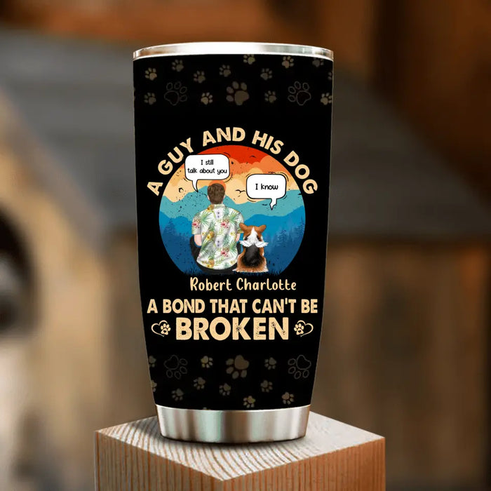 Custom Personalized Dog Dad Tumbler - Gift Idea For Father's Day/Dog Lovers - Upto 4 Dogs - A Guy And His Dog A Bond That Can't Be Broken