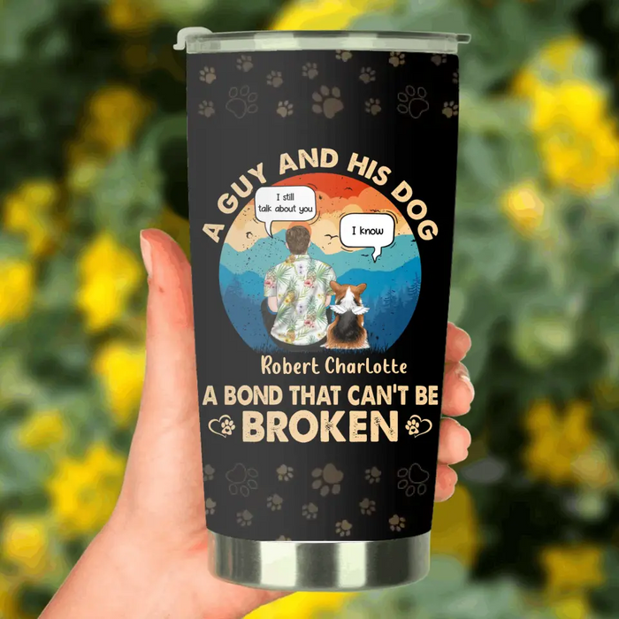 Custom Personalized Dog Dad Tumbler - Gift Idea For Father's Day/Dog Lovers - Upto 4 Dogs - A Guy And His Dog A Bond That Can't Be Broken