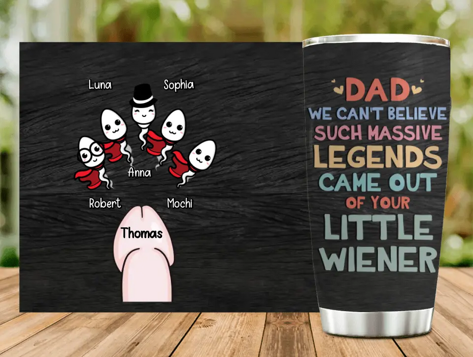 Custom Personalized Sperms Tumbler - Gift Idea For Father's Day From Kids - Upto 5 Sperms - We Can't Believe Such Massive Legends Came Out Of Your Little Wiener