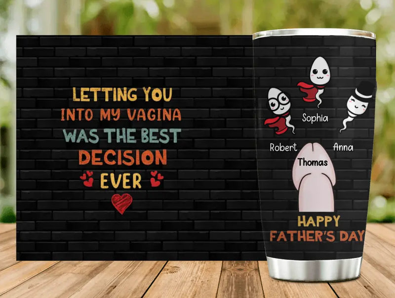 Personalized Sperms Tumbler - Gift Idea For Father's Day - Up to 3 Sperms - Letting You Into My Vagina Was The Best Decision Ever
