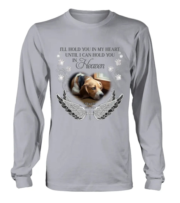 Personalized Memorial Pet Shirt/ Hoodie - Upload Dog/ Cat Photo - Memorial Gift Idea For Pet Owners - I'll Hold You In My Heart Until I Can Hold You In Heaven