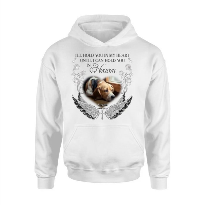 Personalized Memorial Pet Shirt/ Hoodie - Upload Dog/ Cat Photo - Memorial Gift Idea For Pet Owners - I'll Hold You In My Heart Until I Can Hold You In Heaven