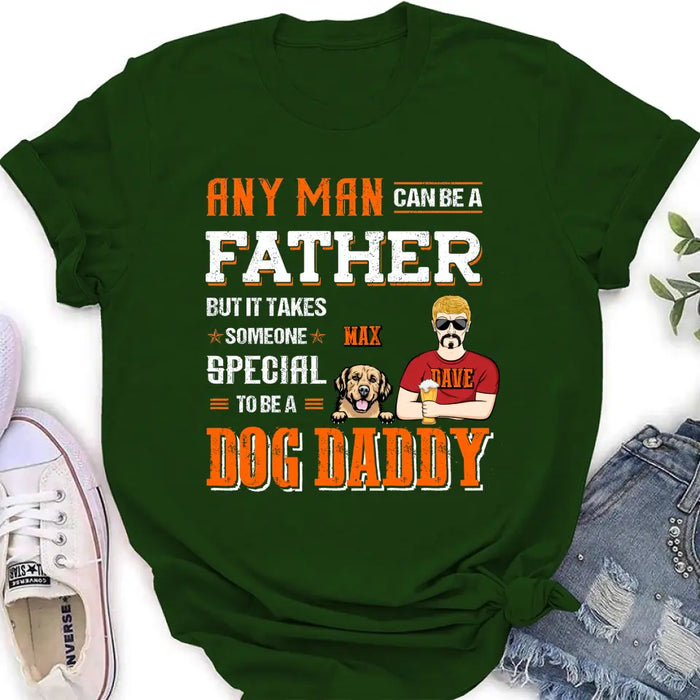 Custom Personalized Dog Daddy Shirt/Hoodie - Gift Idea For Father's Day/Dog Lovers - Any Man Can Be A Father But It Takes Someone Special To Be A Dog Daddy