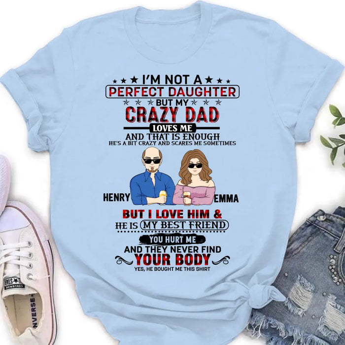 Custom Personalized Daughter Shirt/Hoodie - Dad With Daughter - Gift Idea For Dad/ Father's Day - I'm Not A Perfect Daughter But My Crazy Dad Loves Me