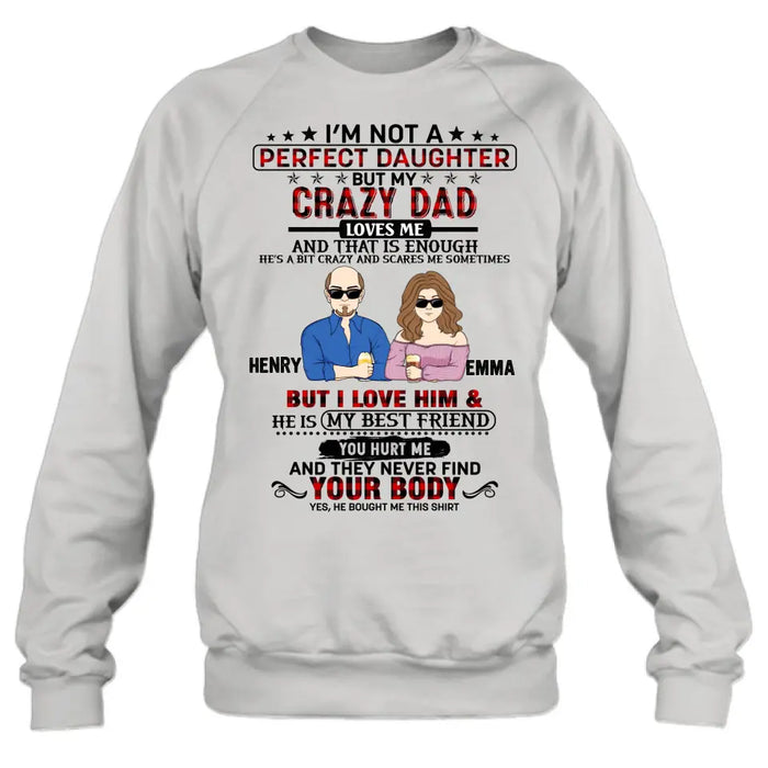 Custom Personalized Daughter Shirt/Hoodie - Dad With Daughter - Gift Idea For Dad/ Father's Day - I'm Not A Perfect Daughter But My Crazy Dad Loves Me