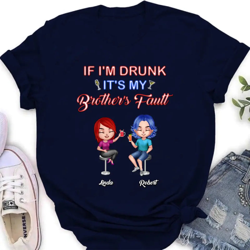 Personalized Siblings Shirt - Up to 4 People - Gift Idea For Brother/Sister/Family - If I'm Drunk It's My Brother's Fault