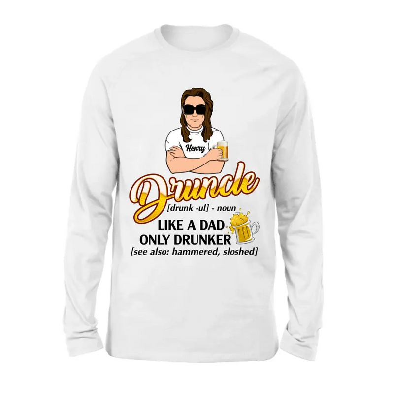 Personalized Druncle Shirt/Hoodie - Gift Idea For Men - Druncle Like A Dad, Only Drunker