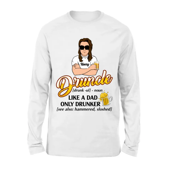 Custom Personalized Druncle Shirt/Hoodie - Gift Idea For Men - Druncle Like A Dad, Only Drunker