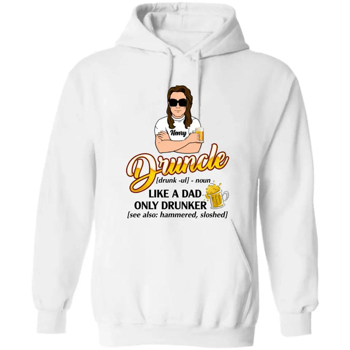 Custom Personalized Druncle Shirt/Hoodie - Gift Idea For Men - Druncle Like A Dad, Only Drunker