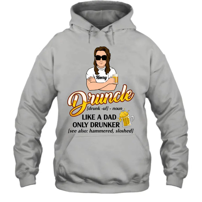 Custom Personalized Druncle Shirt/Hoodie - Gift Idea For Men - Druncle Like A Dad, Only Drunker