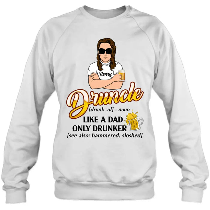 Custom Personalized Druncle Shirt/Hoodie - Gift Idea For Men - Druncle Like A Dad, Only Drunker