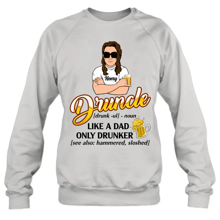 Custom Personalized Druncle Shirt/Hoodie - Gift Idea For Men - Druncle Like A Dad, Only Drunker