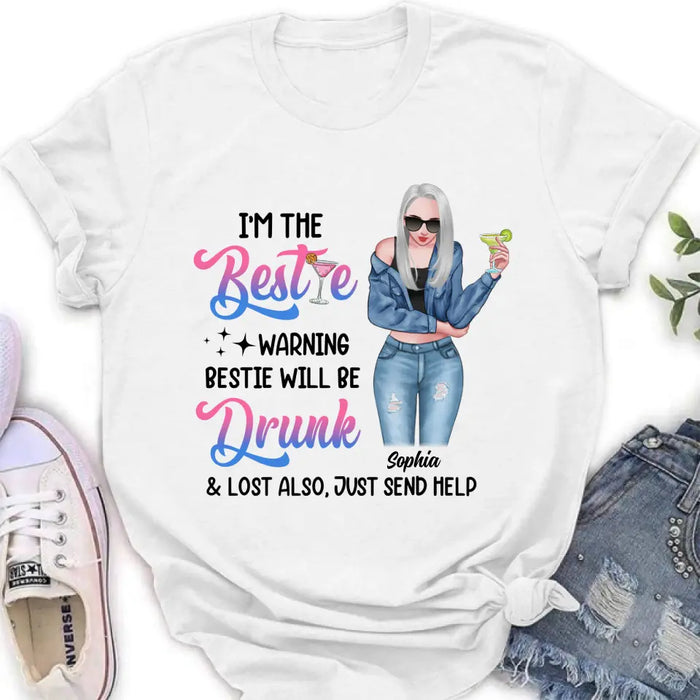 Custom Personalized Drunk Bestie Shirt - Gift Idea For Bestie/Friends - I'm The Bestie Warning Bestie Will Be Drunk & Lost Also Just Send Help