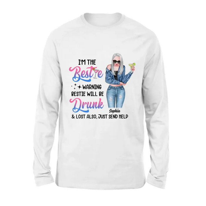 Custom Personalized Drunk Bestie Shirt - Gift Idea For Bestie/Friends - I'm The Bestie Warning Bestie Will Be Drunk & Lost Also Just Send Help