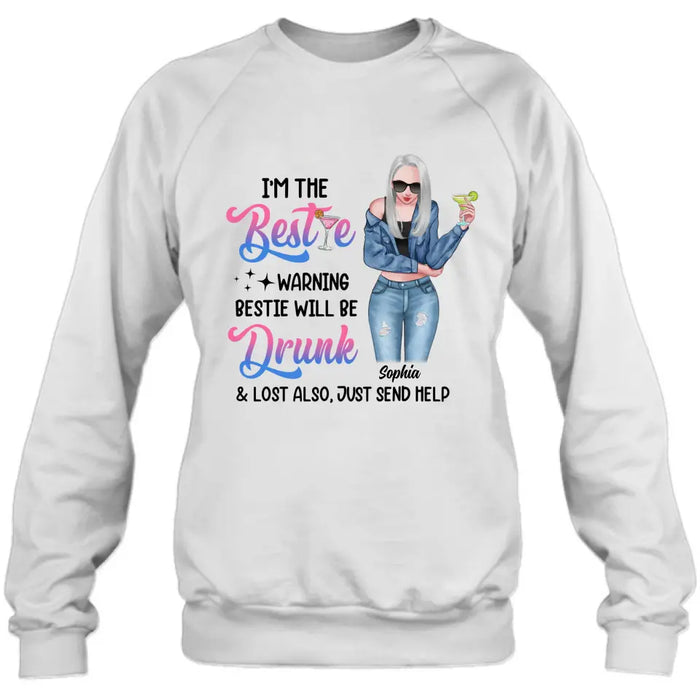 Custom Personalized Drunk Bestie Shirt - Gift Idea For Bestie/Friends - I'm The Bestie Warning Bestie Will Be Drunk & Lost Also Just Send Help