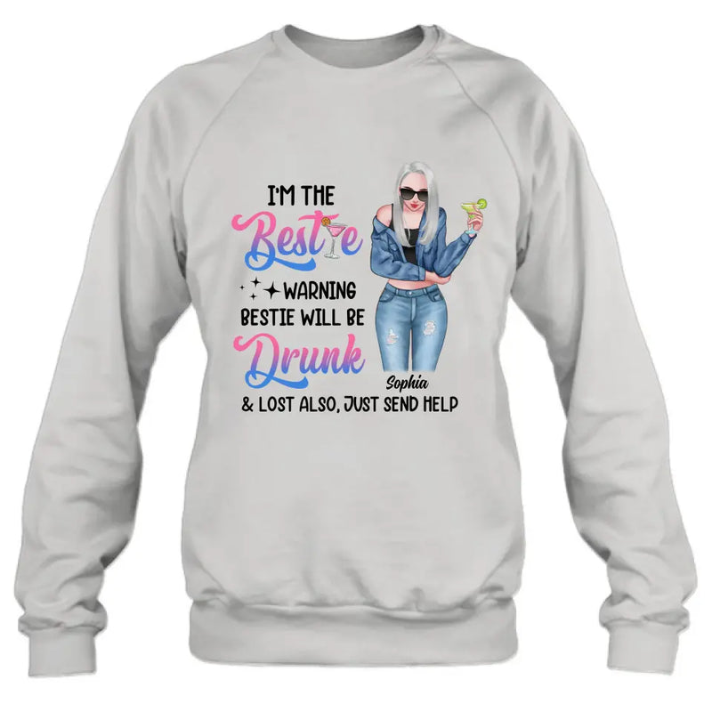 Personalized Drunk Bestie Shirt - Gift Idea For Bestie/Friends - I'm The Bestie Warning Bestie Will Be Drunk & Lost Also Just Send Help