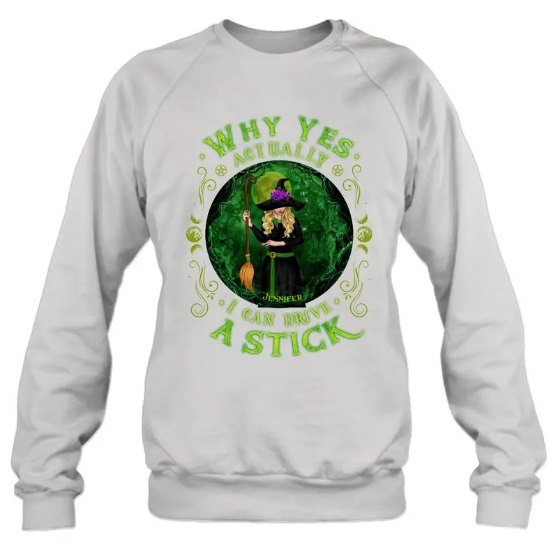 Personalized Witch T-shirt/Long Sleeve/Sweatshirt - Halloween Gift Idea - Why Yes Actually I Can Drive A Stick