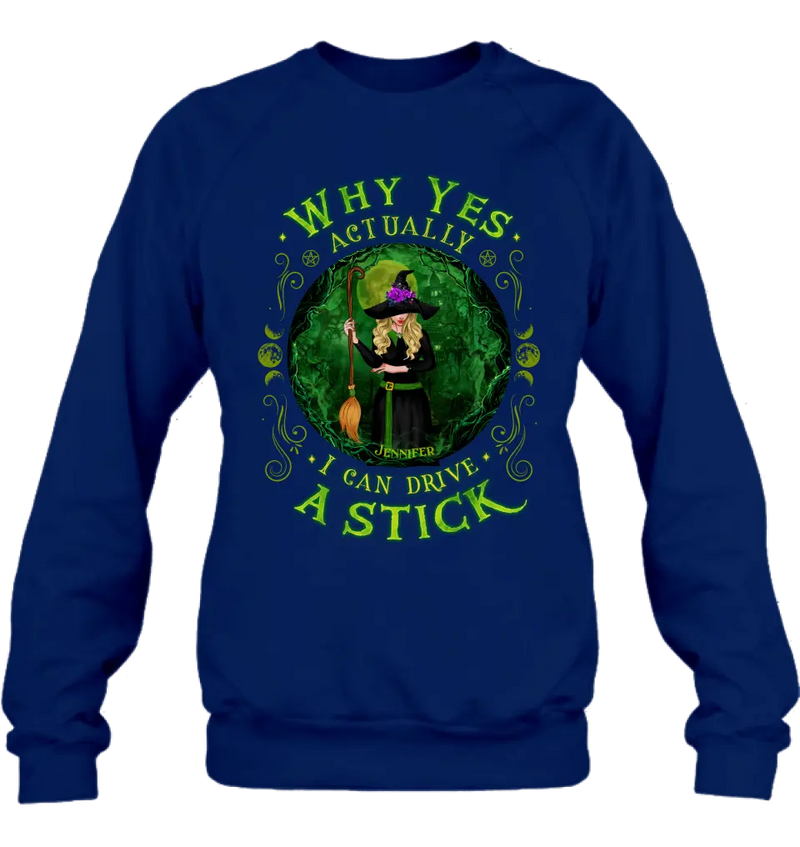 Personalized Witch T-shirt/Long Sleeve/Sweatshirt - Halloween Gift Idea - Why Yes Actually I Can Drive A Stick