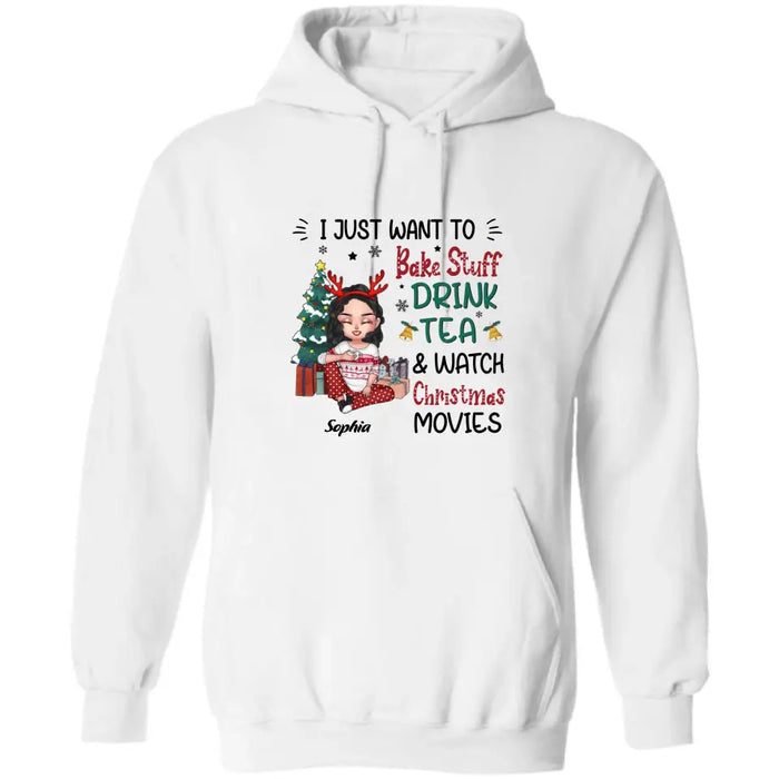 Custom Personalized Christmas Girl Shirt/Hoodie - Gift Idea For Christmas Day - I Just Want To Bake Stuff, Drink Tea & Watch Christmas Movies