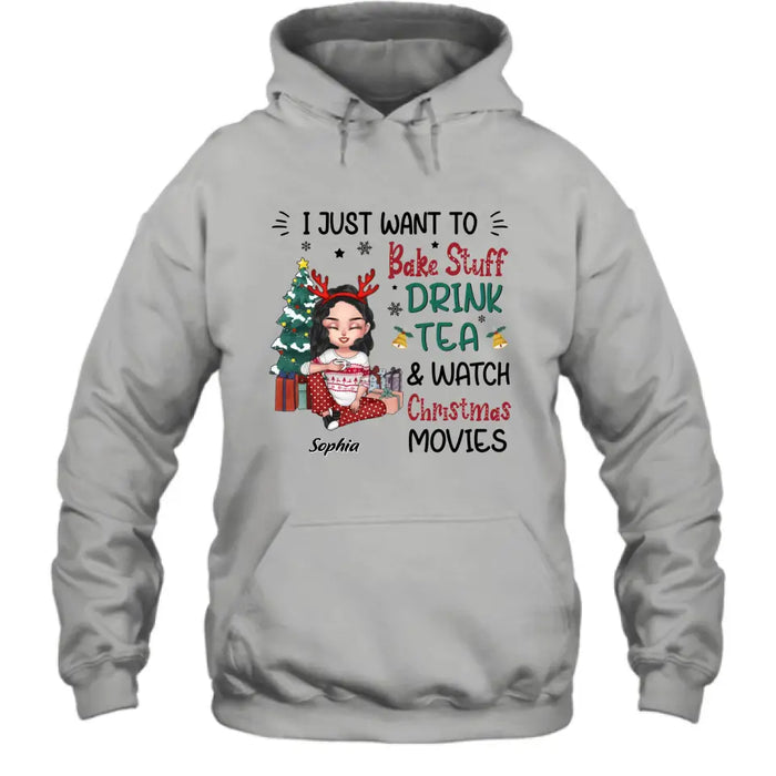 Custom Personalized Christmas Girl Shirt/Hoodie - Gift Idea For Christmas Day - I Just Want To Bake Stuff, Drink Tea & Watch Christmas Movies