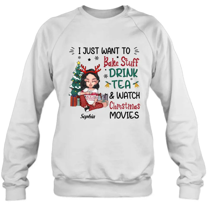 Custom Personalized Christmas Girl Shirt/Hoodie - Gift Idea For Christmas Day - I Just Want To Bake Stuff, Drink Tea & Watch Christmas Movies