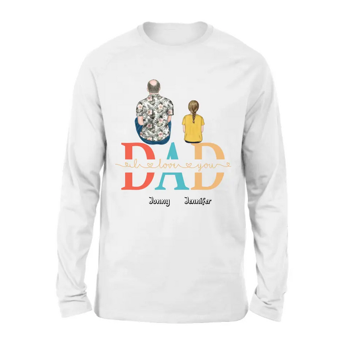 Custom Personalized Dad Shirt/Hoodie - Upto 4 Children - Father's Day Gift Idea - Dad I Love You