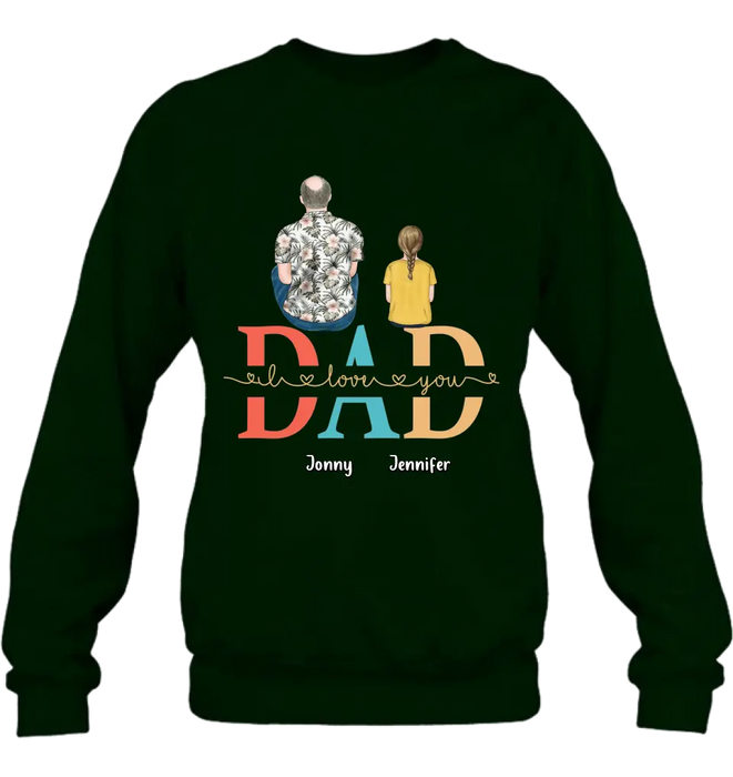 Custom Personalized Dad Shirt/Hoodie - Upto 4 Children - Father's Day Gift Idea - Dad I Love You